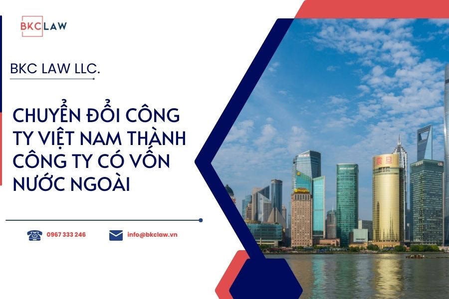 Chuyển đổi công ty Việt Nam thành công ty có vốn nước ngoài