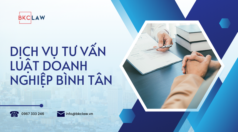 Dịch vụ tư vấn luật doanh nghiệp quận Bình Tân cập nhật mới nhất