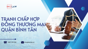 Luật sư tư vấn tranh chấp hợp đồng thương mại quận Bình Tân