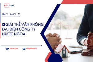 Giải thể văn phòng đại diện công ty nước ngoài tại Việt Nam