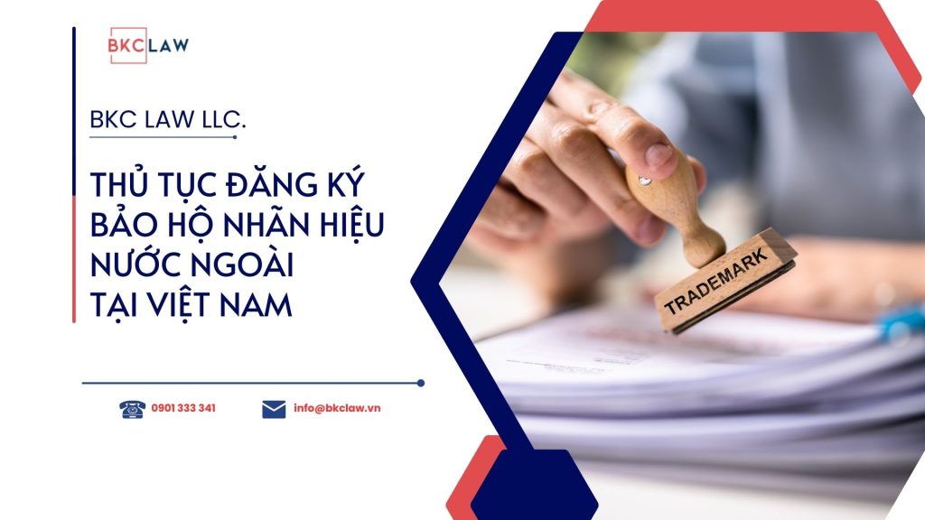 Thủ tục đăng ký bảo hộ nhãn hiệu nước ngoài tại Việt Nam