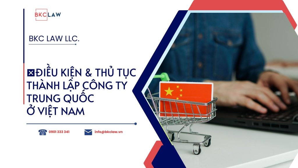 Điều kiện và thủ tục thành lập công ty Trung Quốc ở Việt Nam 