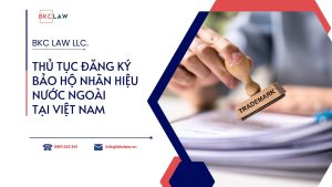 Thủ tục đăng ký bảo hộ nhãn hiệu nước ngoài tại Việt Nam