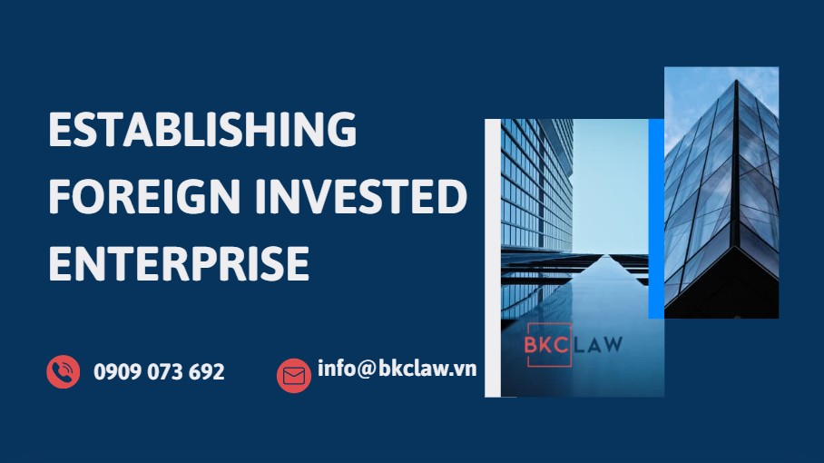 PROCESS OF ESTABLISHING FOREIGN INVESTED ENTERPRISE IN VIETNAM