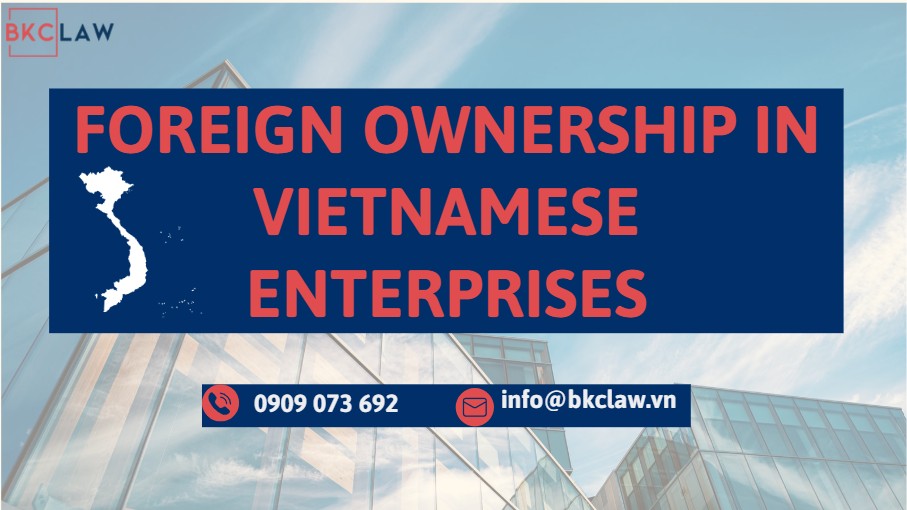 FOREIGN OWNERSHIP IN VIETNAMESE ENTERPRISES: LEGAL PROCEDURES & REQUIREMENTS