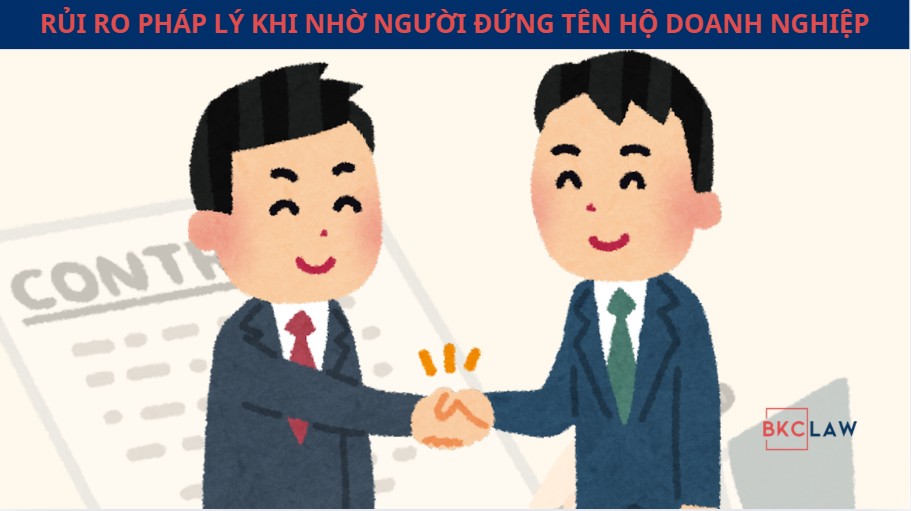 RỦI RO PHÁP LÝ KHI NHỜ NGƯỜI ĐỨNG TÊN HỘ CHO DOANH NGHIỆP