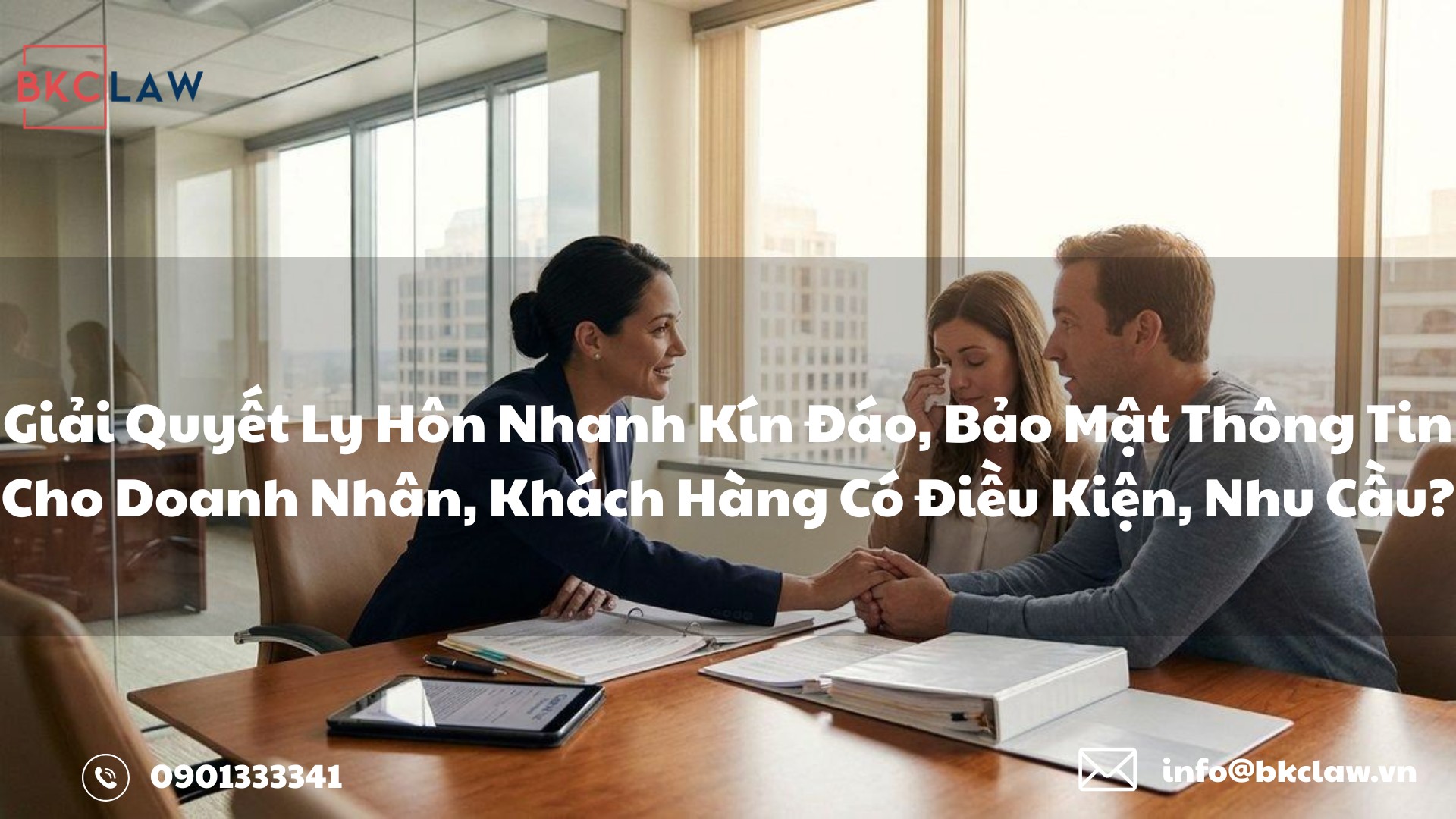 Giải Quyết Ly Hôn Nhanh Kín Đáo, Bảo Mật Thông Tin Cho Doanh Nhân, Khách Hàng Có Điều Kiện, Nhu Cầu?