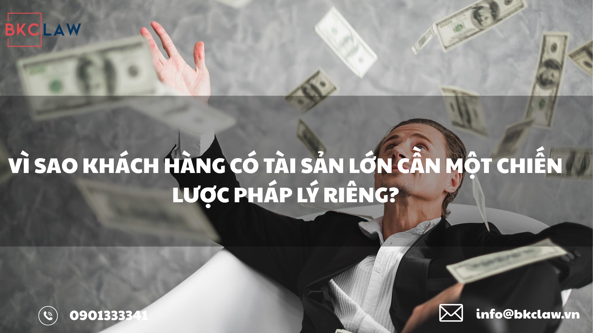 VÌ SAO KHÁCH HÀNG CÓ TÀI SẢN LỚN CẦN MỘT CHIẾN LƯỢC PHÁP LÝ RIÊNG?