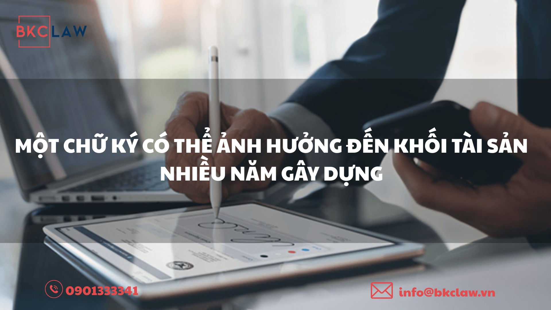 MỘT CHỮ KÝ CÓ THỂ ẢNH HƯỞNG ĐẾN KHỐI TÀI SẢN NHIỀU NĂM GÂY DỰNG