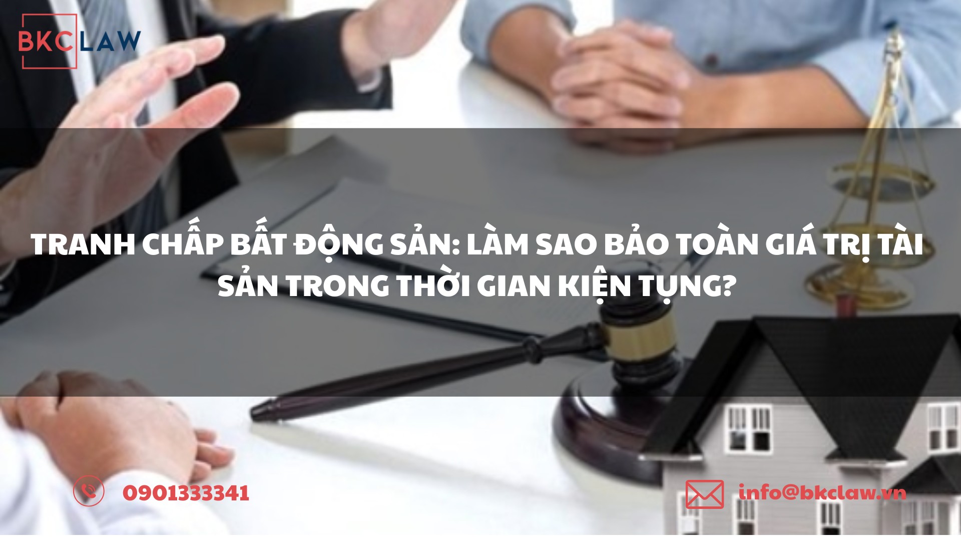 TRANH CHẤP BẤT ĐỘNG SẢN: LÀM SAO BẢO TOÀN GIÁ TRỊ TÀI SẢN TRONG THỜI GIAN KIỆN TỤNG?